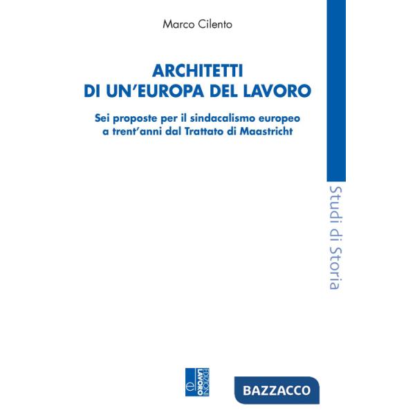 Architetti di un'Europa del lavoro. Sei proposte per il sindacalismo europeo a trent'anni dal Trattato di Maastricht
