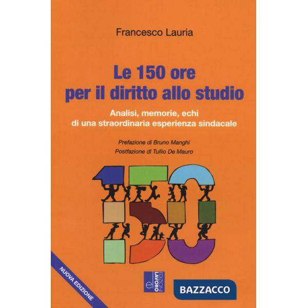 150 ore per il diritto allo studio. Analisi, memorie, echi di una straordinaria esperienza sindacale (Le)