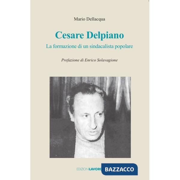 Cesare Delpiano. La formazione di un sindacalista popolare
