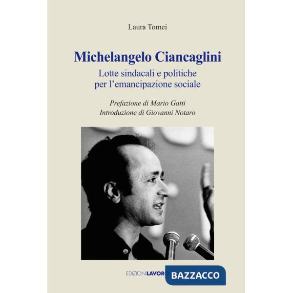 Michelangelo Ciancaglini. Lotte sindacali e politiche per l'emancipazione sociale