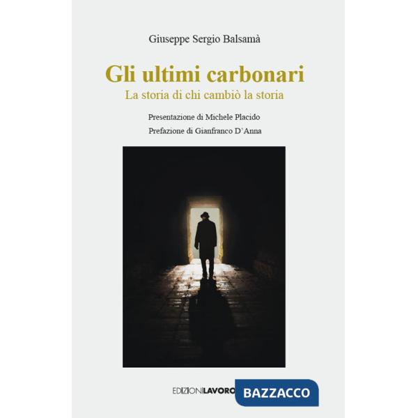 Ultimi carbonari. La storia di chi cambiò la storia (Gli)
