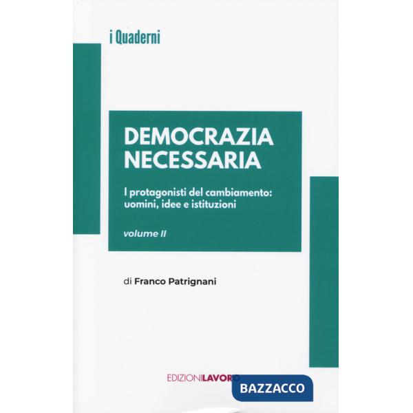 Democrazia necessaria. Vol. 2: I protagonisti del cambiamento: uomini, idee e istituzioni