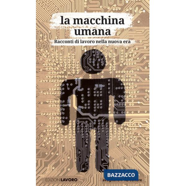 Macchina umana. Racconti di lavoro nella nuova era (La)