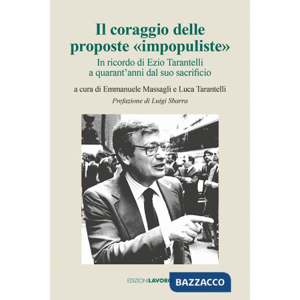 Coraggio delle proposte «impopuliste». In ricordo di Ezio Tarantelli a quarant'anni dal suo sacrificio (Il)