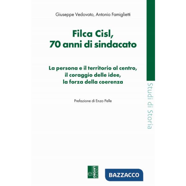Filca Cisl. 70 anni di sindacato. La persona e il territorio al centro, il coraggio delle idee, la forza della coerenza