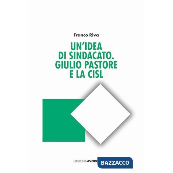 Idea di sindacato. Giulio Pastore e la CISL (Un')