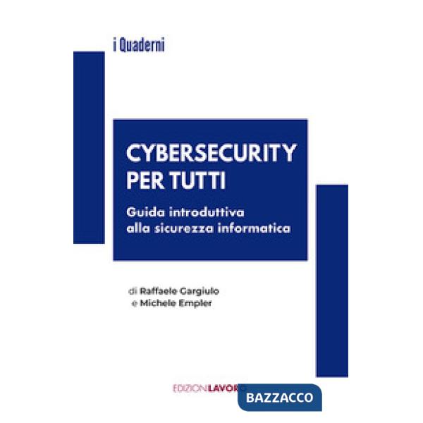 Cybersecurity per tutti. Guida alla sicurezza informatica e alle nuove professioni