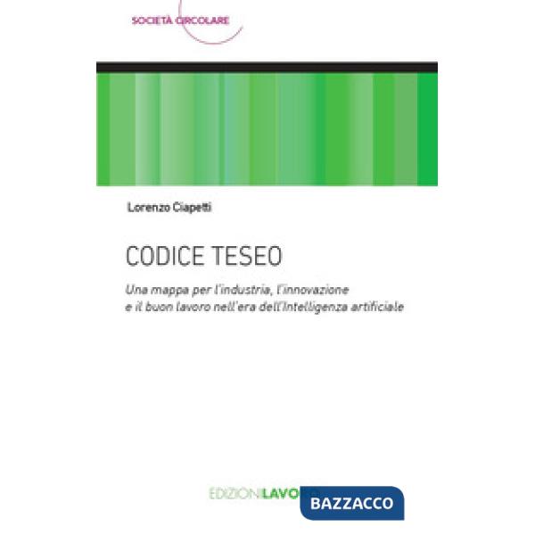 Codice Teseo. Una mappa per l'industria, l'innovazione e il buon lavoro nell'era dell'Intelligenza Artificiale