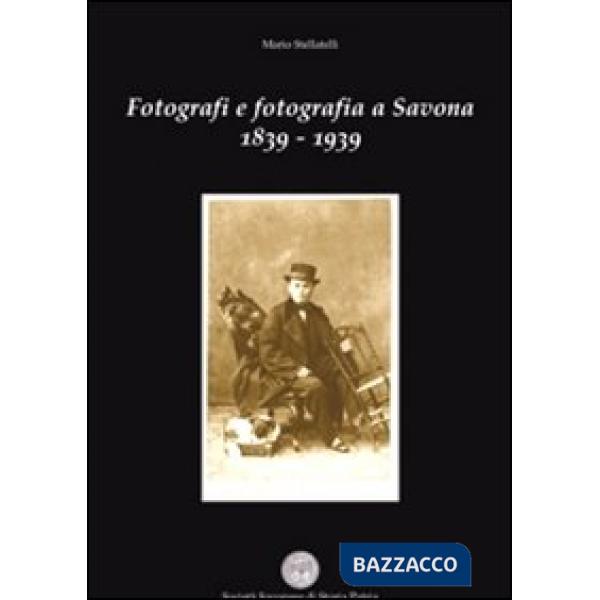 Fotografi e fotografia a Savona 1839-1939