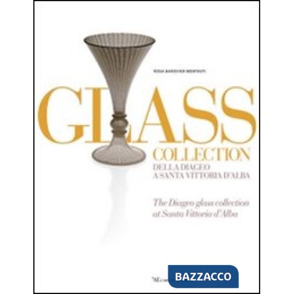 Glass collection. Della Diageo a S. Vittoria d'Alba