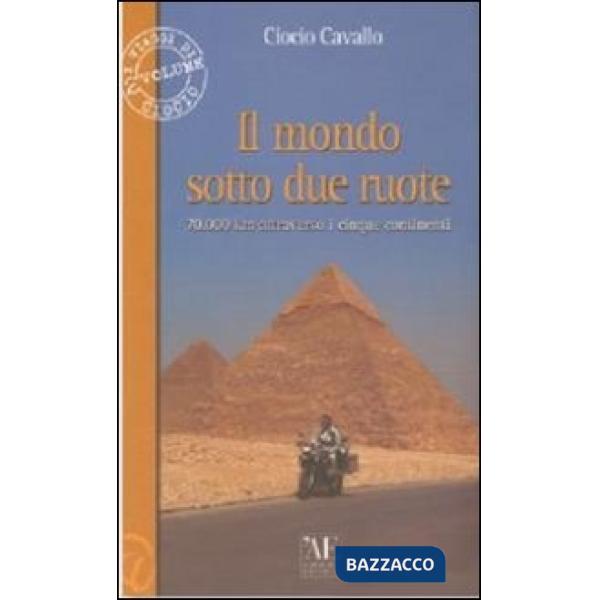 Mondo sotto due ruote. 70.000 km attraverso i cinque continenti (Il)