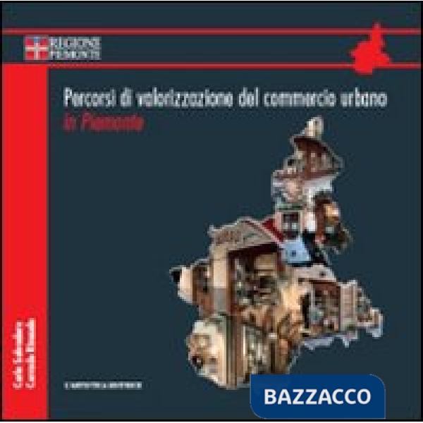 Percorsi di valorizzazione del commercio urbano in Piemonte. Con DVD