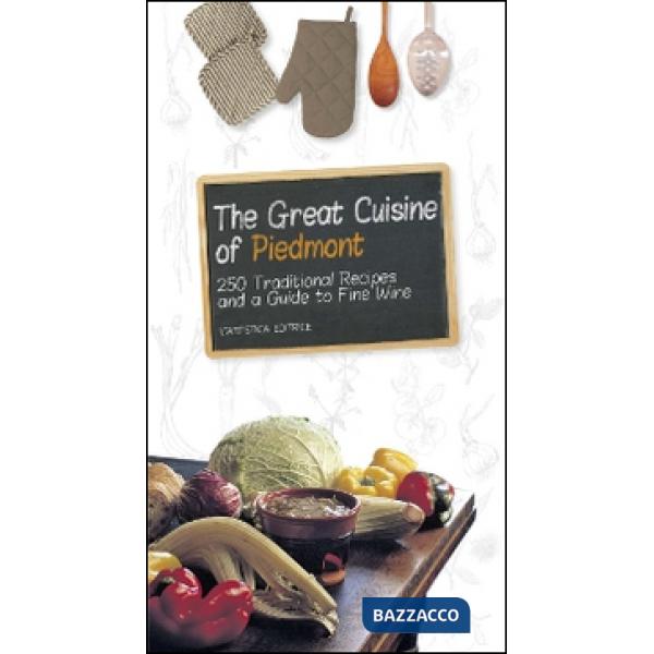 Great cuisine of Piedmont. 250 traditional recipes and a guide to fine wine (The)
