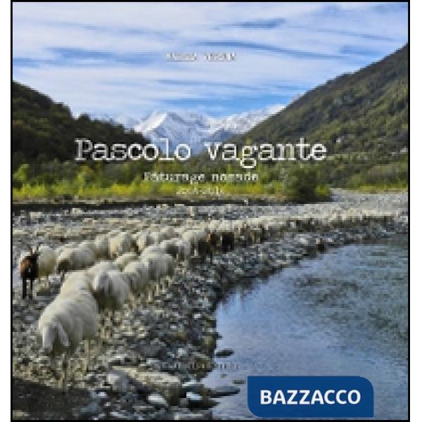 Pascolo vagante-Paturage nomade. 2004-2014. Ediz. italiana e francese
