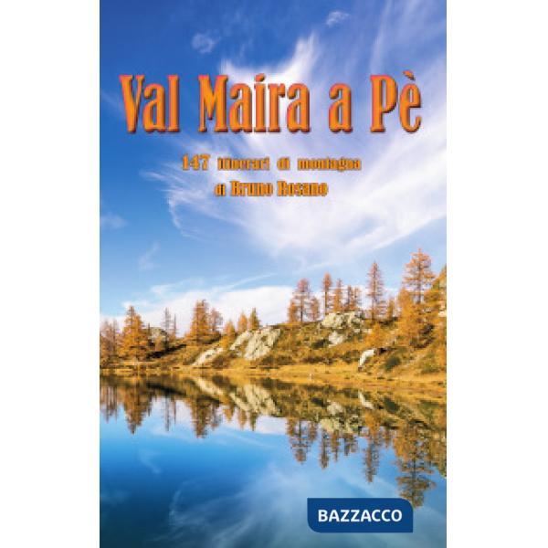 Val Maira a Pe'. 147 itinerari di montagna