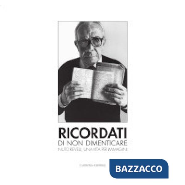 Ricordati di non dimenticare. Nuto Revelli, una vita per immagini