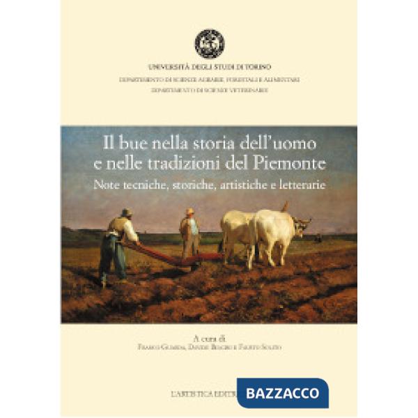 Bue nella storia dell'uomo e nelle tradizioni del Piemonte. Note tecniche, storiche, artistiche e letterarie (Il)