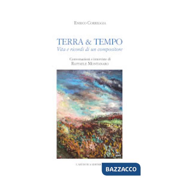 Terra & tempo. Vita e ricordi di un compositore