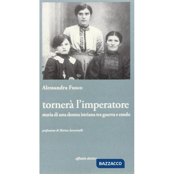 Tornerà l'imperatore. Storia di una donna istriana tra guerra e esodo