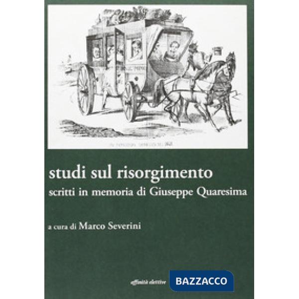 Studi sul Risorgimento. Scritti in memoria di Giuseppe Quaresima
