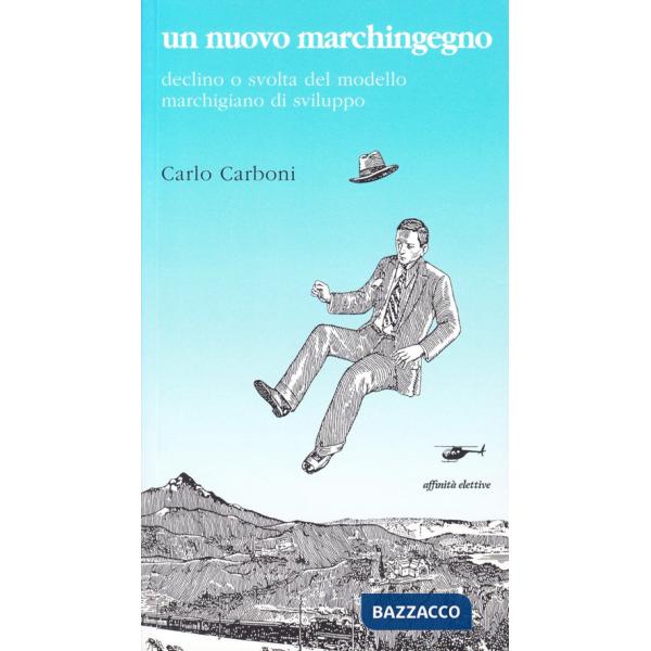 Nuovo marchingegno. Declino e svolta del modello marchigiano di sviluppo (Un)