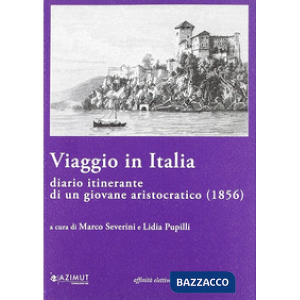 Viaggio in Italia. Diario itinerante di un giovane aristocratico (1856)