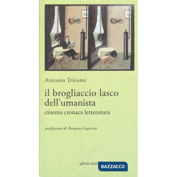 Brogliaccio lasco dell'umanista. Cinema, cronaca, letteratura (Il)