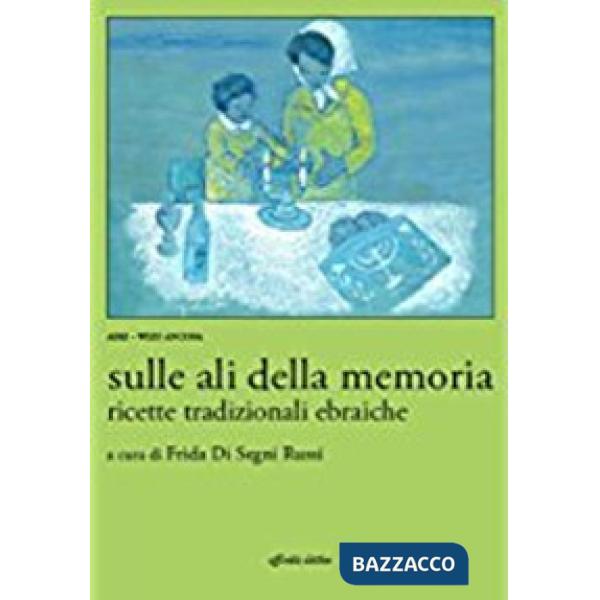 Sulle ali della memoria. Ricette tradizionali ebraiche