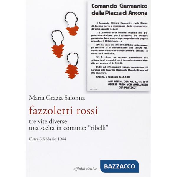 Fazzoletti Rossi. Tre vite diverse, una scelta comune. «Ribelli». (Ostra, 6 febbraio 1944)