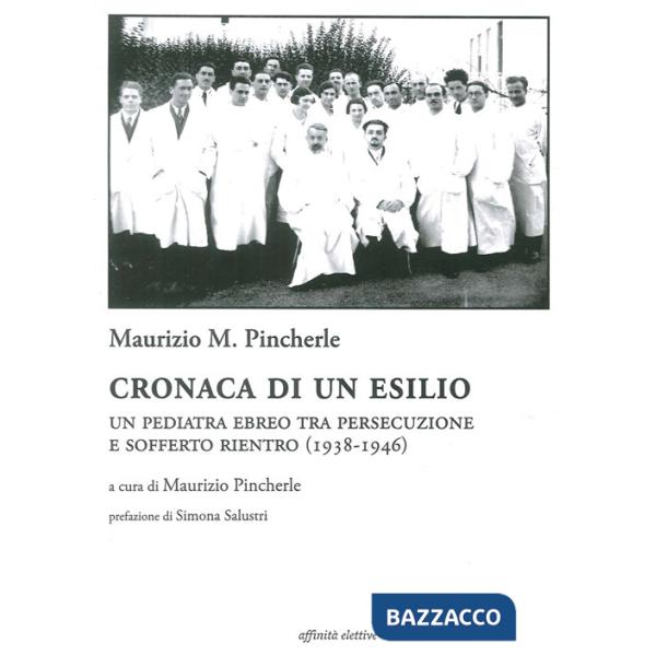Cronaca di un esilio. Un pediatra ebreo tra persecuzione e sofferto rientro (1938-1946)