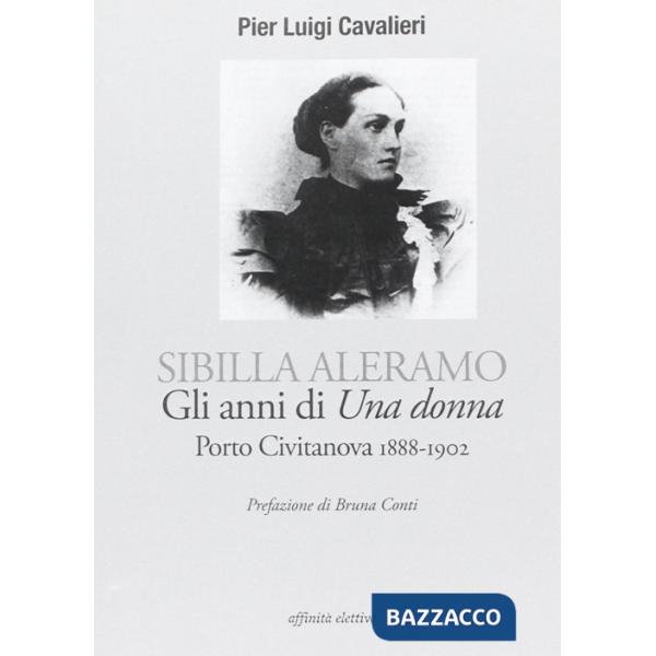 Sibilla Aleramo. Gli anni di «una donna». Porto Civitanova 1888-1902
