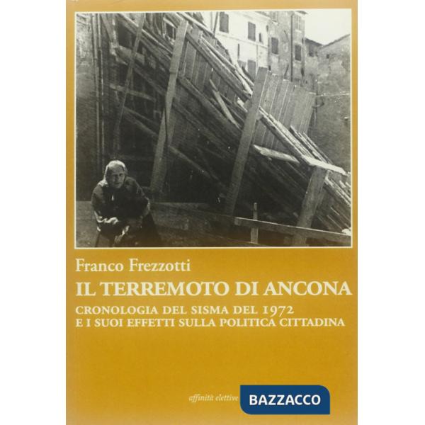 Terremoto di Ancona. Cronologia del sisma del 1972 e i suoi effetti sulla politica cittadina (Il)