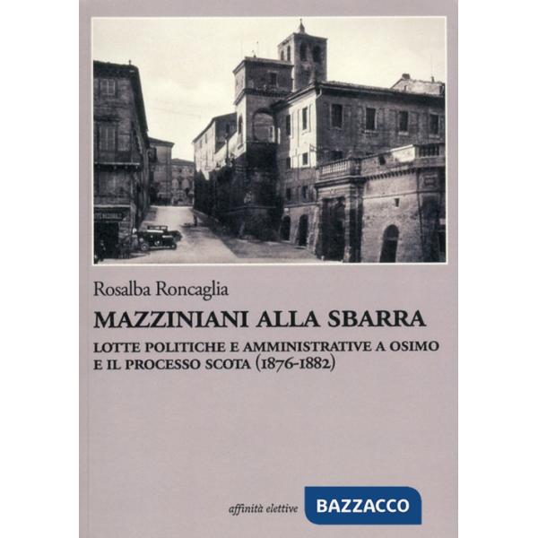 Mazziniani alla sbarra. Lotte politiche e amministrative a Osimo e il processo Scota (1876-1882)