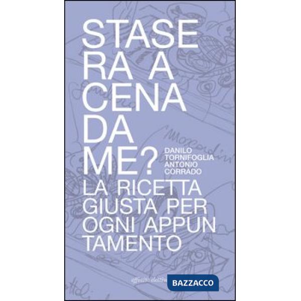 Stasera a cena da me? La ricetta giusta per ogni appuntamento