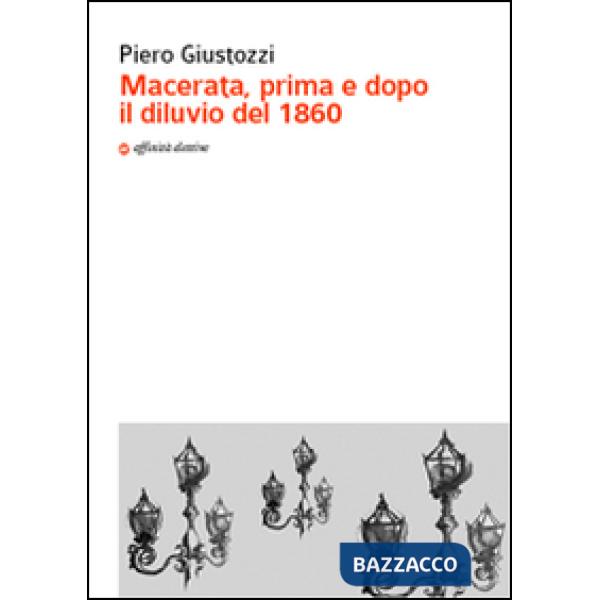 Macerata, prima e dopo il diluvio del 1860