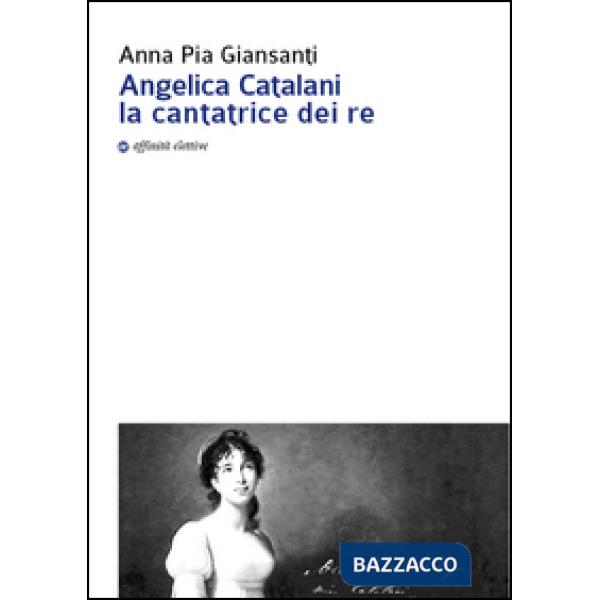 Angelica Catalani la cantatrice dei re