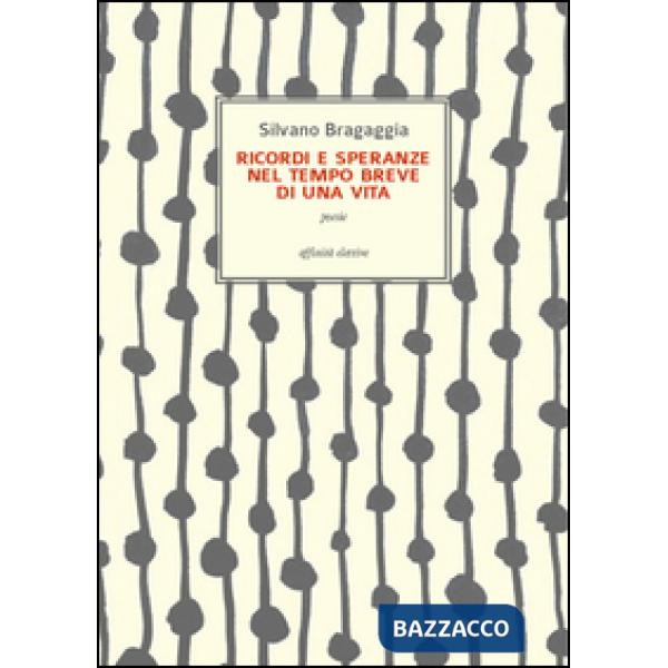 Ricordi e speranze nel tempo breve di una vita