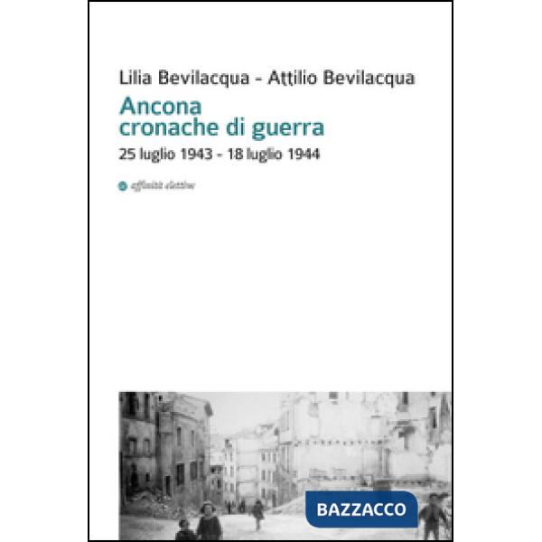 Ancona cronache di guerra. 25 luglio 1943-18 luglio 1944