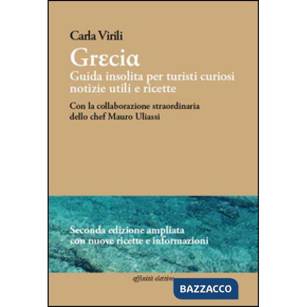 Grecia. Guida insolita per turisti curiosi. Notizie utili e ricette