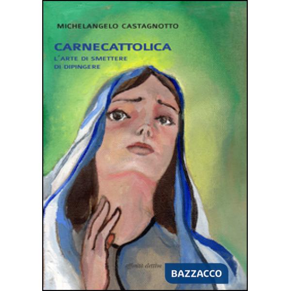 Carnecattolica. L'arte di smettere di dipingere