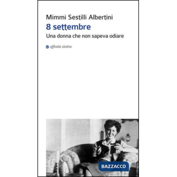 8 settembre. Una donna che non sapeva odiare