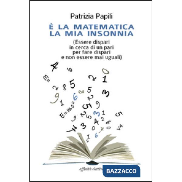 È la matematica la mia insonnia. (Essere dispari in cerca di un pari per fare dispari e non essere mai uguali)