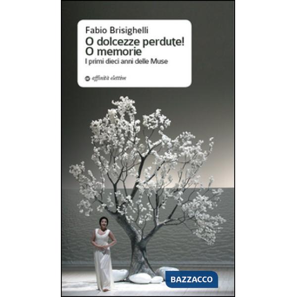 O dolcezze perdute! O memorie. I primi dieci anni delle muse