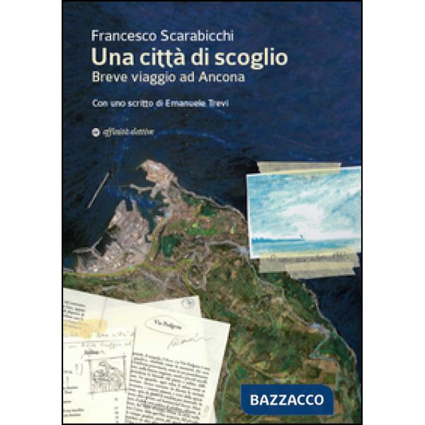 Città di scoglio. Breve viaggio ad Ancona (Una)