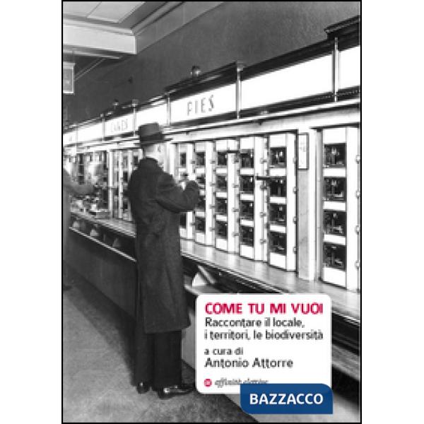 Come tu mi vuoi. Raccontare il locale, i territori, le biodiversità