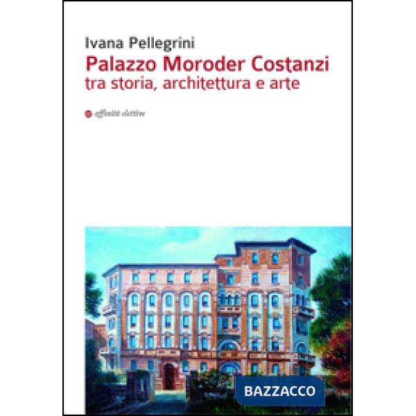 Palazzo Moroder Costanzi tra storia, architettura e arte