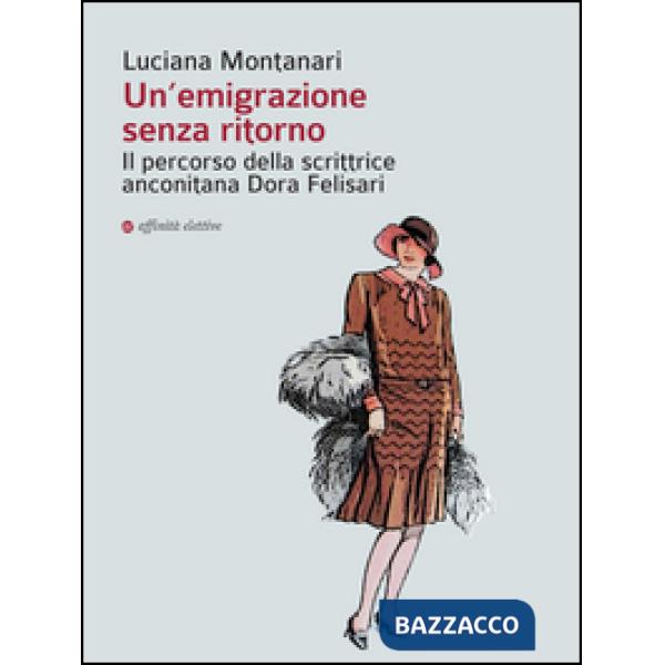 Emigrazione senza ritorno. Il percorso della scrittrice anconitana Dora Felisari (Un')