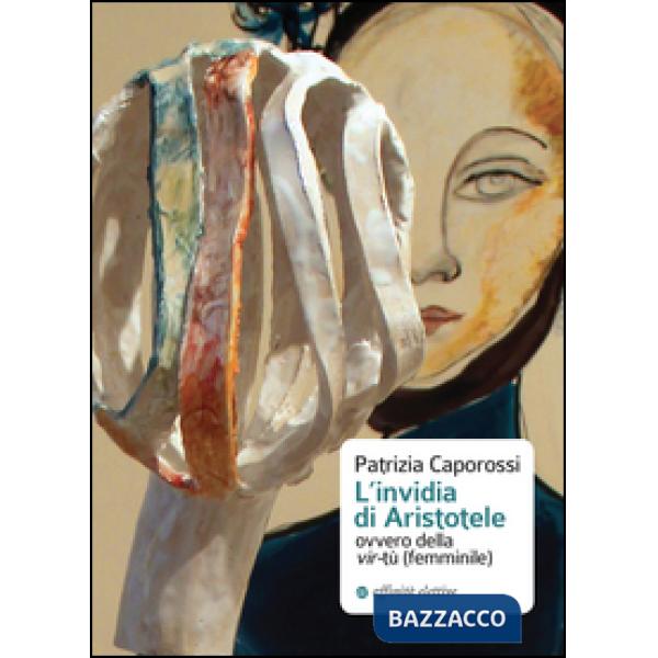 Invidia di Aristotele ovvero della vir-tù (femminile) (L')