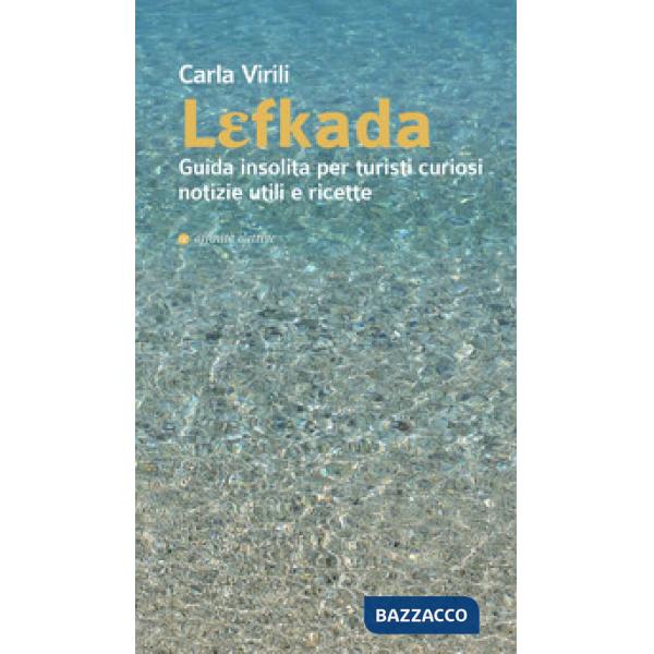 Lefkada. Guida insolita per turisti curiosi. Notizie utili e ricette