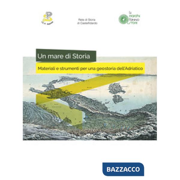 Mare di storia. Materiali e strumenti per una geostoria dell'Adriatico. Ediz. per la scuola (Un)